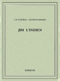 Gustave Aimard et J.-B. d'Auriac - Jim l'Indien.