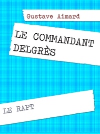 Gustave Aimard - Le commandant Delgrès - Le rapt.