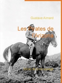 Gustave Aimard - Les Pirates de l'Arizona - Scènes de la vie sauvage.
