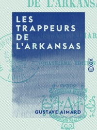 Gustave Aimard - Les Trappeurs de l'Arkansas.