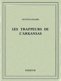 Gustave Aimard - Les trappeurs de l'Arkansas.