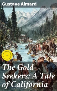 The Gold-Seekers: A Tale of California