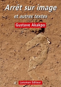 Gustave Akakpo - Arrêt sur image et autres textes - MST - A la Bouletterie - Où est passé le temps ?.