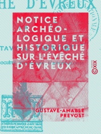 Gustave-Amable Prevost - Notice archéologique et historique sur l'évêché d'Évreux.