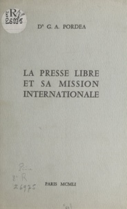 Gustave Augustin Pordea - La presse libre et sa mission internationale.