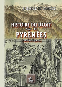 Gustave Bascle de Lagrèze - Histoire du droit dans les Pyrénées - Comté de Bigorre.
