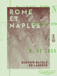 Gustave Bascle de Lagrèze - Rome et Naples - Simples notes.