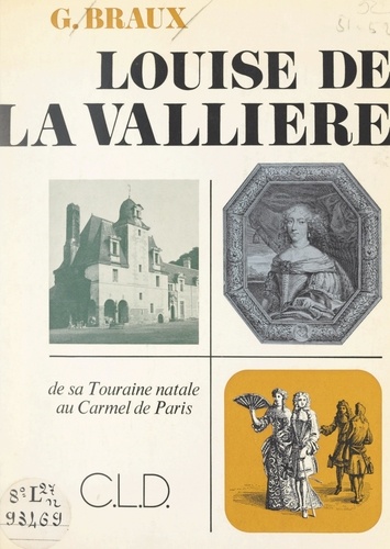 Louise de La Vallière. De sa Touraine natale au Carmel de Paris