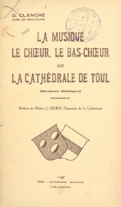 Gustave Clanché et J. Oury - La musique, le chœur, le bas-chœur de la cathédrale de Toul.