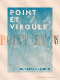 Gustave Claudin - Point et Virgule.