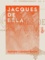 Jacques de Béla. Biographie - Extraits de ses œuvres inédites