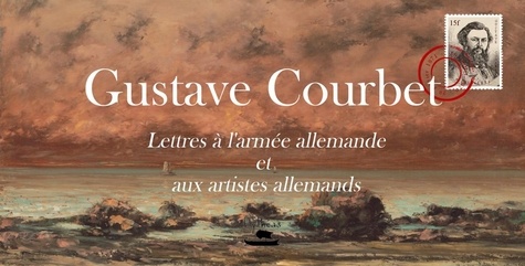 Gustave Courbet - Gustave Courbet : lettre aux allemands et aux artistes allemands.
