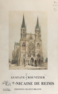 Gustave Crouvezier et  Collectif - Saint-Nicaise de Reims - Vie et œuvre d'un ordre monastique.