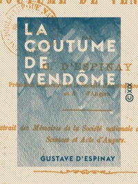 Gustave d' Espinay - La Coutume de Vendôme.