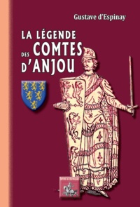 Gustave d' Espinay - La légende des comtes d'Anjou.