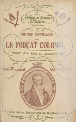 Pierre Coignard. Ou Le forçat-colonel, roman vécu sous la Restauration