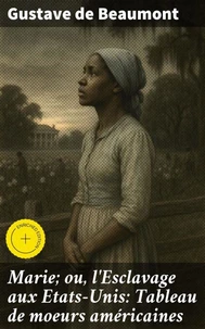 Marie; ou, l'Esclavage aux Etats-Unis: Tableau de moeurs américaines