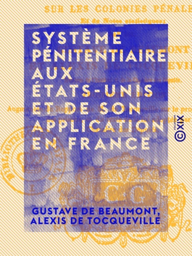 Système pénitentiaire aux États-Unis et de son application en France. Suivi d'un Appendice sur les colonies pénales et de notes statistiques