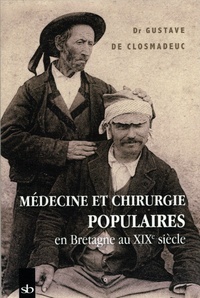 Gustave de Closmadeuc - Médecine et chirurgie populaires en Bretagne au XIXe siècle.