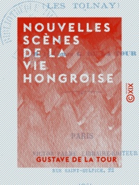 Gustave de la Tour - Nouvelles scènes de la vie hongroise - Les Tolnay.