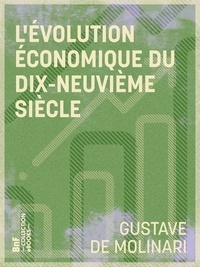 Gustave de Molinari - L'Évolution économique du dix-neuvième siècle - Théorie du progrès.