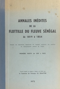 Gustave Delattre - Annales inédites de la flottille du fleuve Sénégal (1) Première partie : de 1819 à 1835 - D'après les documents manuscrits de l'époque conservés aux archives du gouvernement général de l'A.O.F..