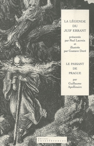 Gustave Doré et Guillaume Apollinaire - La Légende du Juif errant suivi de Le Passant de Prague.