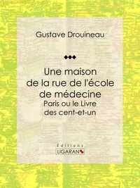 Gustave Drouineau et  Ligaran - Une maison de la rue de l'école de médecine - Paris ou le Livre des cent-et-un.