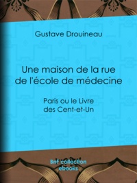 Gustave Drouineau - Une maison de la rue de l'école de médecine - Paris ou le Livre des Cent-et-Un.