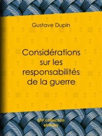 Gustave Dupin - Considérations sur les responsabilités de la guerre.