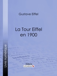  Gustave Eiffel et  Ligaran - La tour Eiffel en 1900.