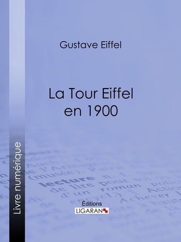 Gustave Eiffel et  Ligaran - La tour Eiffel en 1900.