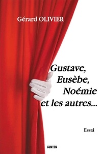 Gérard Olivier - Gustave, Eusèbe, Noémie et les autres.