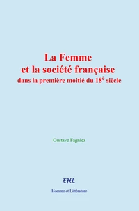 La Femme et la société française dans la première moitié du 18è siècle