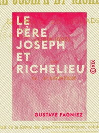 Gustave Fagniez - Le Père Joseph et Richelieu - Le projet de croisade (1616-1625).