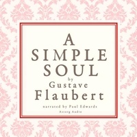Gustave Flaubert et Paul Edwards - A Simple Soul, a French Short Story by Flaubert.