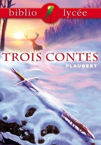 Gustave Flaubert et Bertrand Louët - Bibliolycée - Trois contes, Gustave Flaubert.