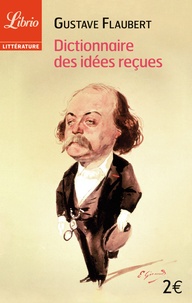 Gustave Flaubert - Dictionnaire des idées reçues.