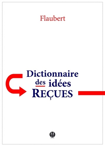 Dictionnaire des idées reçues. Catalogue des opinions chics