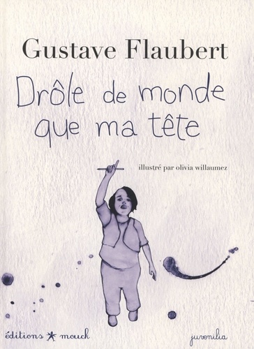Gustave Flaubert et Olivia Willaumez - Drôle de monde que ma tête.