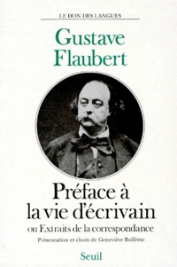 Gustave Flaubert - Extraits de la correspondance ou Préface à la vie d'écrivain.