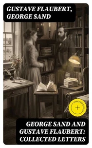 George Sand and Gustave Flaubert: Collected Letters