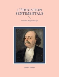 Gustave Flaubert - L'Éducation sentimentale - Le roman d'apprentissage.