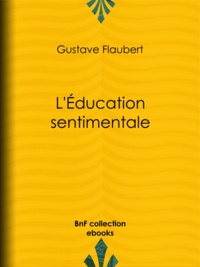 Gustave Flaubert - L'Education sentimentale.