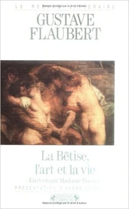 La Betise, L'Art Et La Vie En Ecrivant Madame Bovary