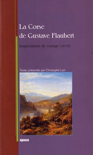 Gustave Flaubert - La Corse de Gustave Flaubert - Impressions de voyage (1835).