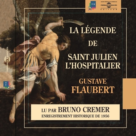 Gustave Flaubert et Bruno Crémer - La légende de Saint Julien l'Hospitalier - Enregistrement historique de 1946.