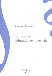 Gustave Flaubert - La première Education sentimentale.