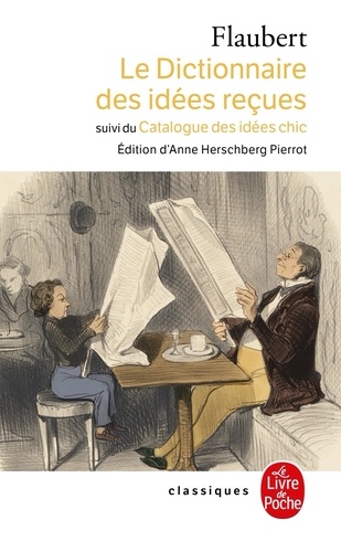 Gustave Flaubert - Le Dictionnaire des Idées Reçues et Le Catalogue des idées chics.
