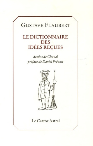 Gustave Flaubert et  Chaval - Le dictionnaire des idées reçues - Et le catalogue des idées chic.